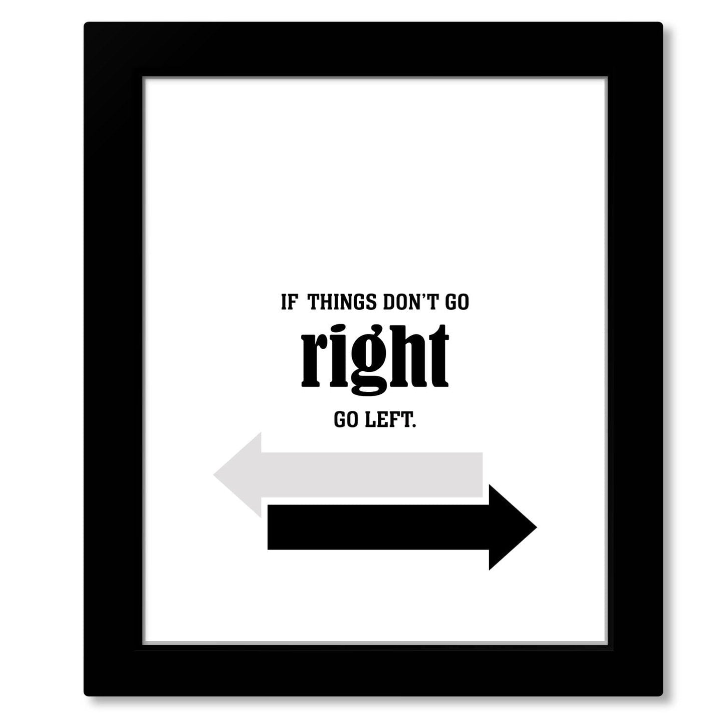 If Things Don't go Right, Go Left - Wise and Witty Word Art Wise and Wiseass Quotes Song Lyrics Art 8x10 Framed Print 