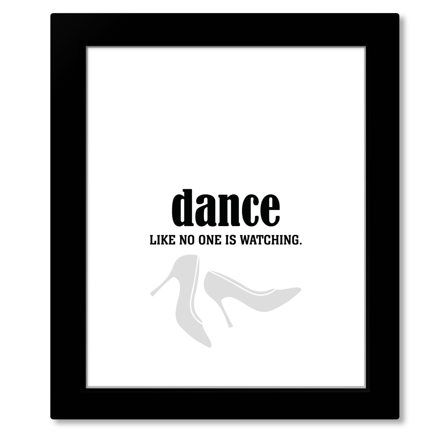 Dance Like No One is Watching - Wise and Witty Art Print Wise and Wiseass Quotes Song Lyrics Art 8x10 Framed Print 