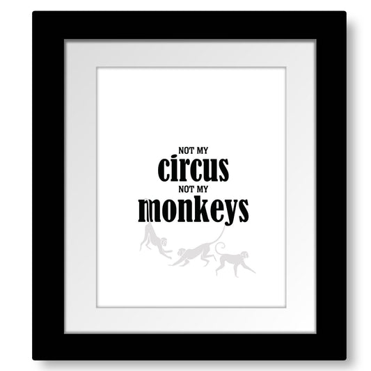 Wise and Witty Poster - Not My Circus, Not My Monkeys Wise and Wiseass Quotes Song Lyrics Art 