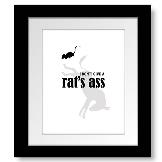 I Don't Give a Rat's Ass - Wise and Witty Sarcastic Print Wise and Wiseass Quotes Song Lyrics Art 8x10 Framed and Matted Print 