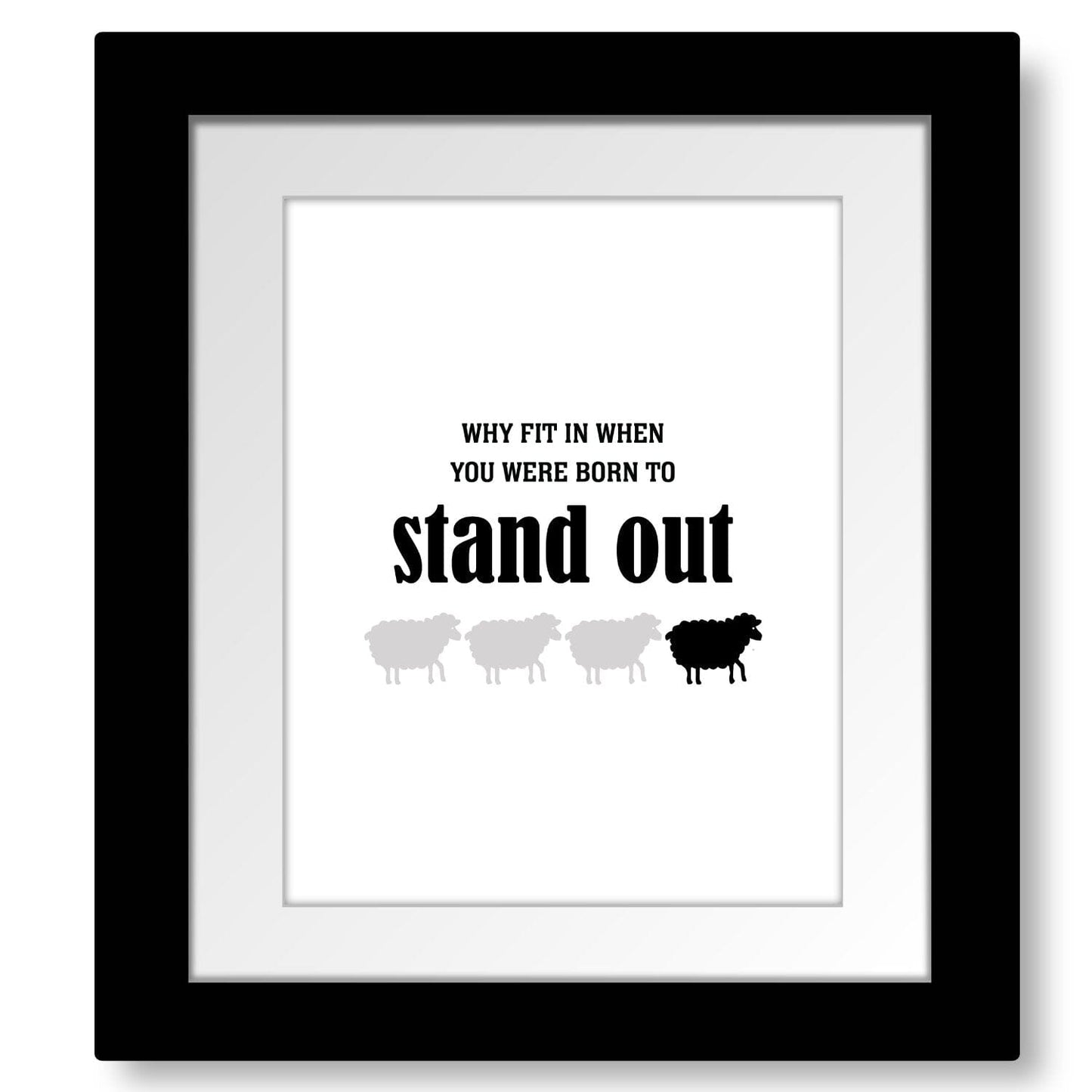 Why Fit in When You Were Born to Stand Out - Wise and Witty Print Wise and Wiseass Quotes Song Lyrics Art 8x10 Framed and Matted Print 