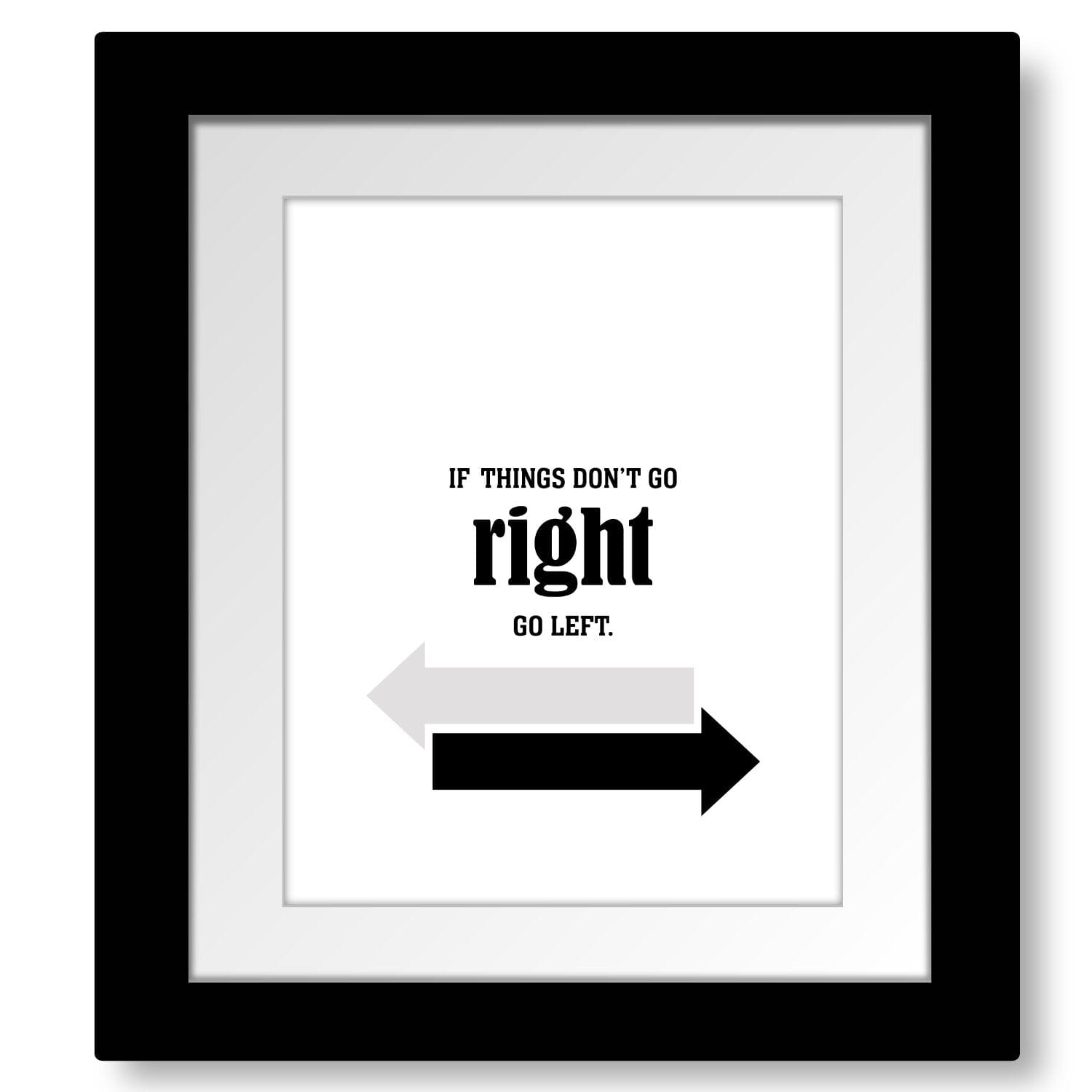 If Things Don't go Right, Go Left - Wise and Witty Word Art Wise and Wiseass Quotes Song Lyrics Art 8x10 Framed and Matted Print 
