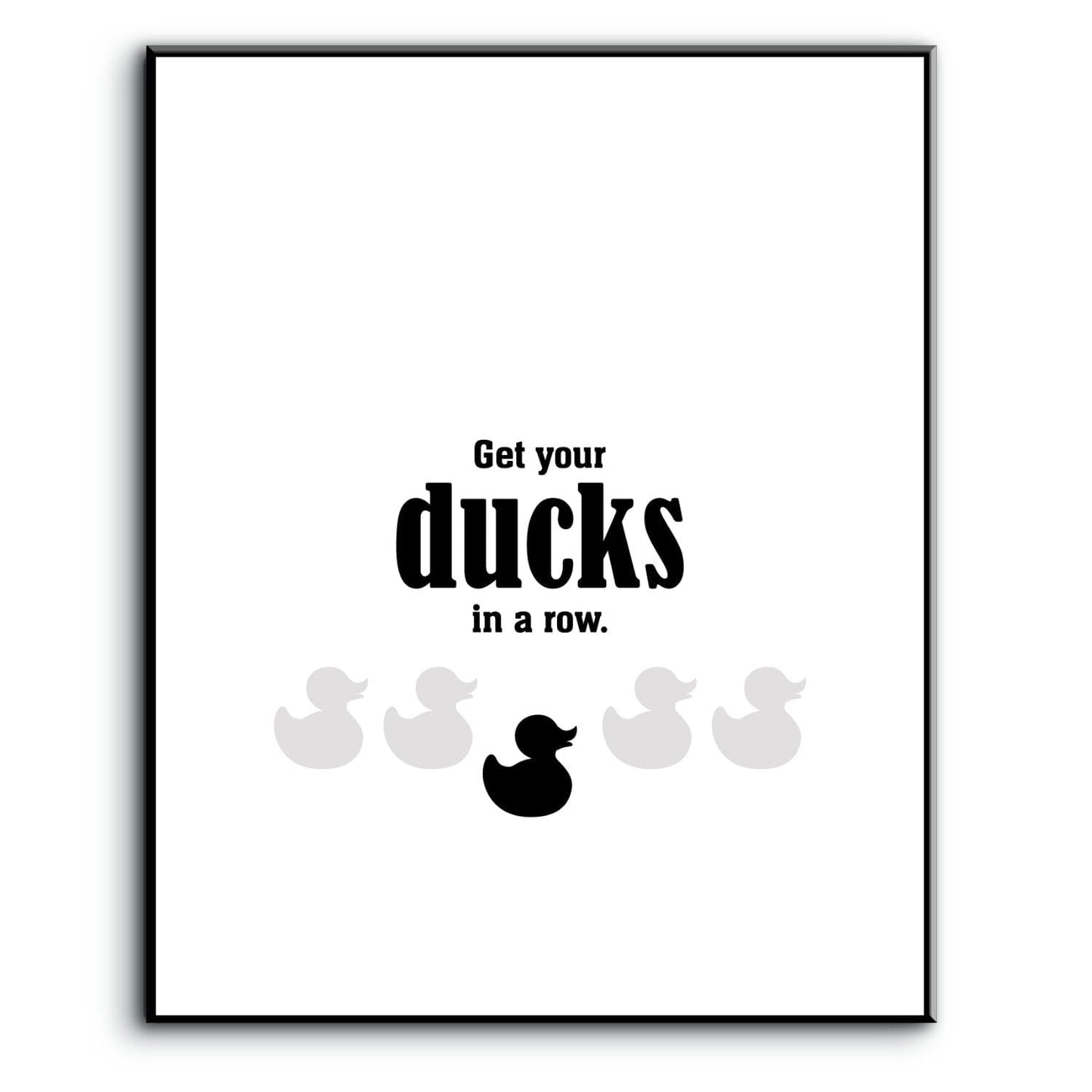 Wise and Witty Sarcastic Print - Get Your Ducks in a Row Wise and Wiseass Quotes Song Lyrics Art 8x10 Plaque Mount 