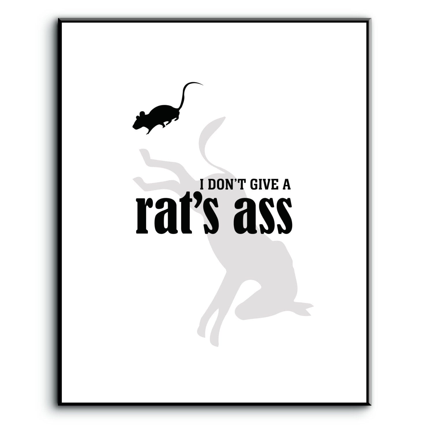 I Don't Give a Rat's Ass - Wise and Witty Sarcastic Print Wise and Wiseass Quotes Song Lyrics Art 8x10 Plaque Mount 