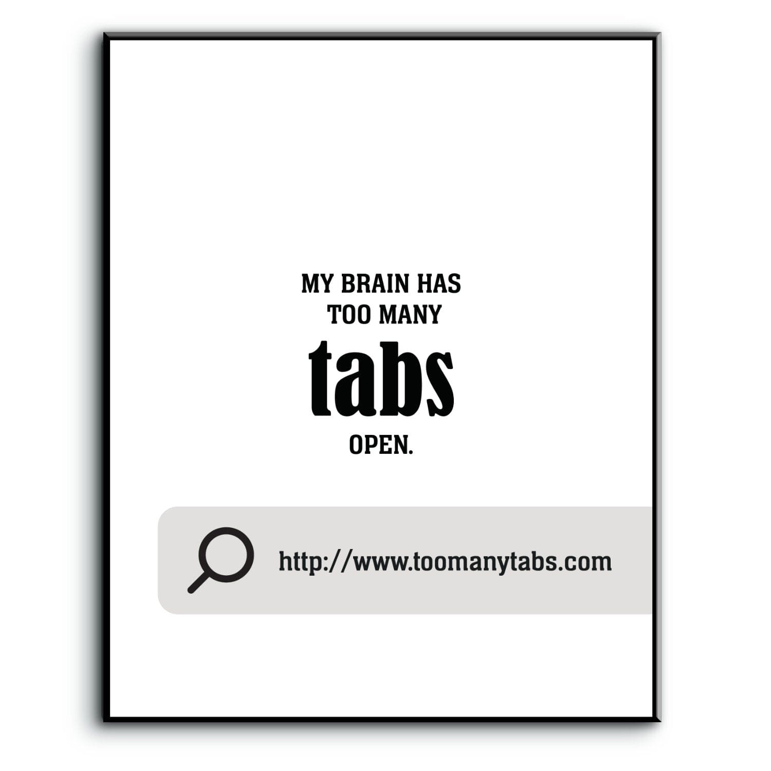 My Brain Has Too Many Tabs Open - Wise and Witty Wall Art Wise and Wiseass Quotes Song Lyrics Art 8x10 Plaque Mount 