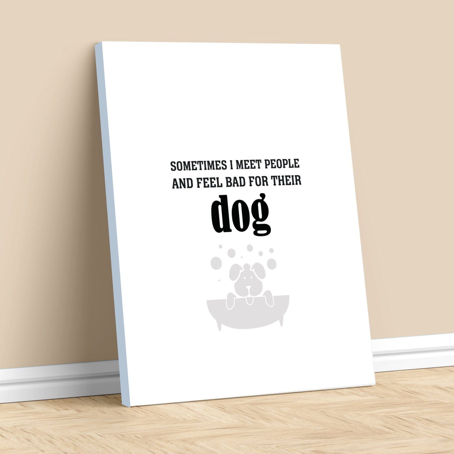 Sometimes I Meet People and Feel Bad for Their Dog Print Wise and Wiseass Quotes Song Lyrics Art 11x14 Canvas Wrap 