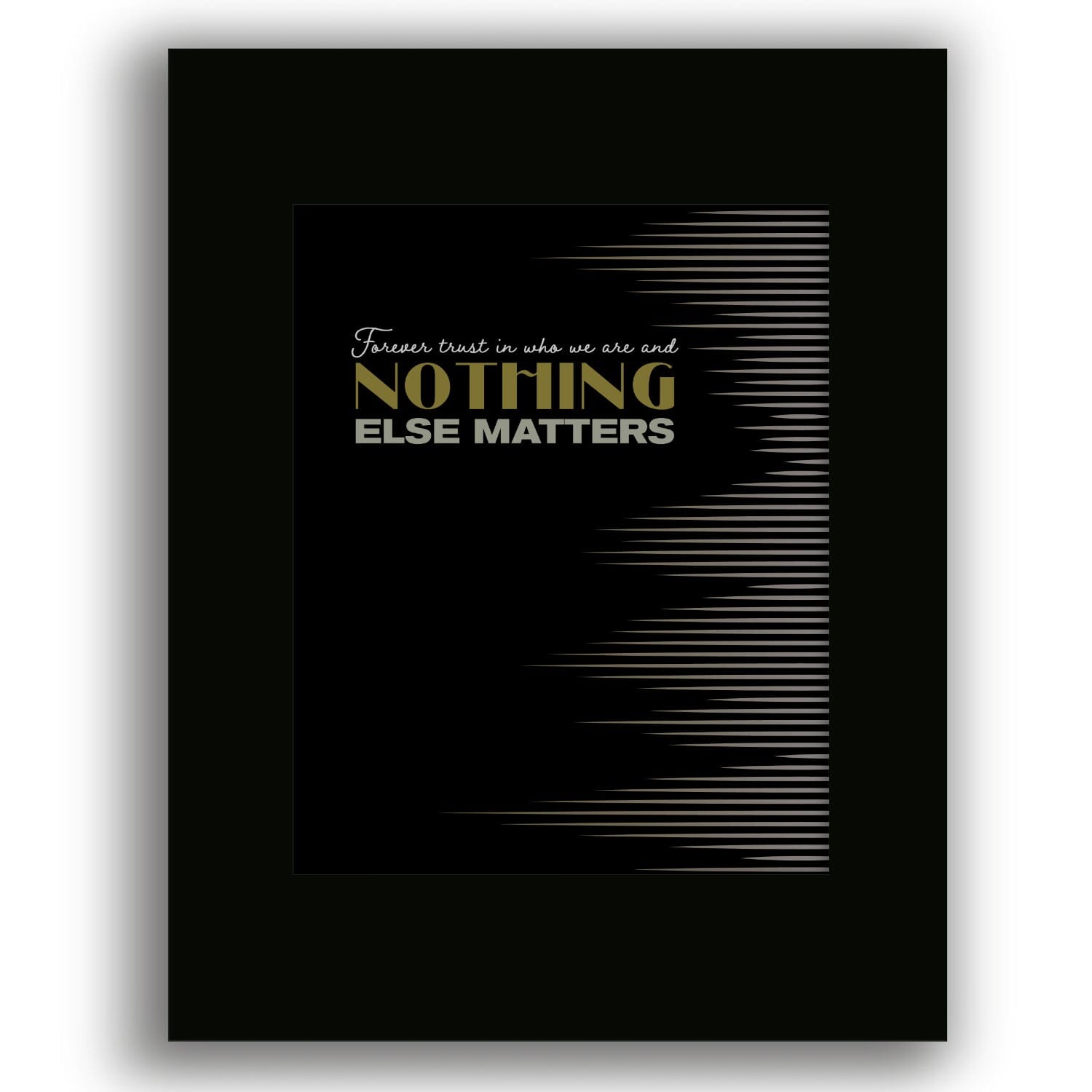 Nothing Else Matters by Metallica - Lyric Inspired Song Print Song Lyrics Art Song Lyrics Art 8x10 Unframed Black Matted Print 