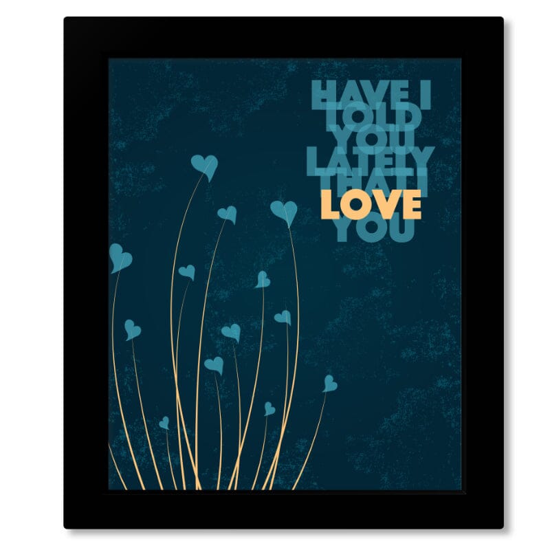 Have I Told you Lately by Rod Stewart - Song Lyric Inspired Song Lyrics Art Song Lyrics Art 8x10 Framed Print - no Mat 