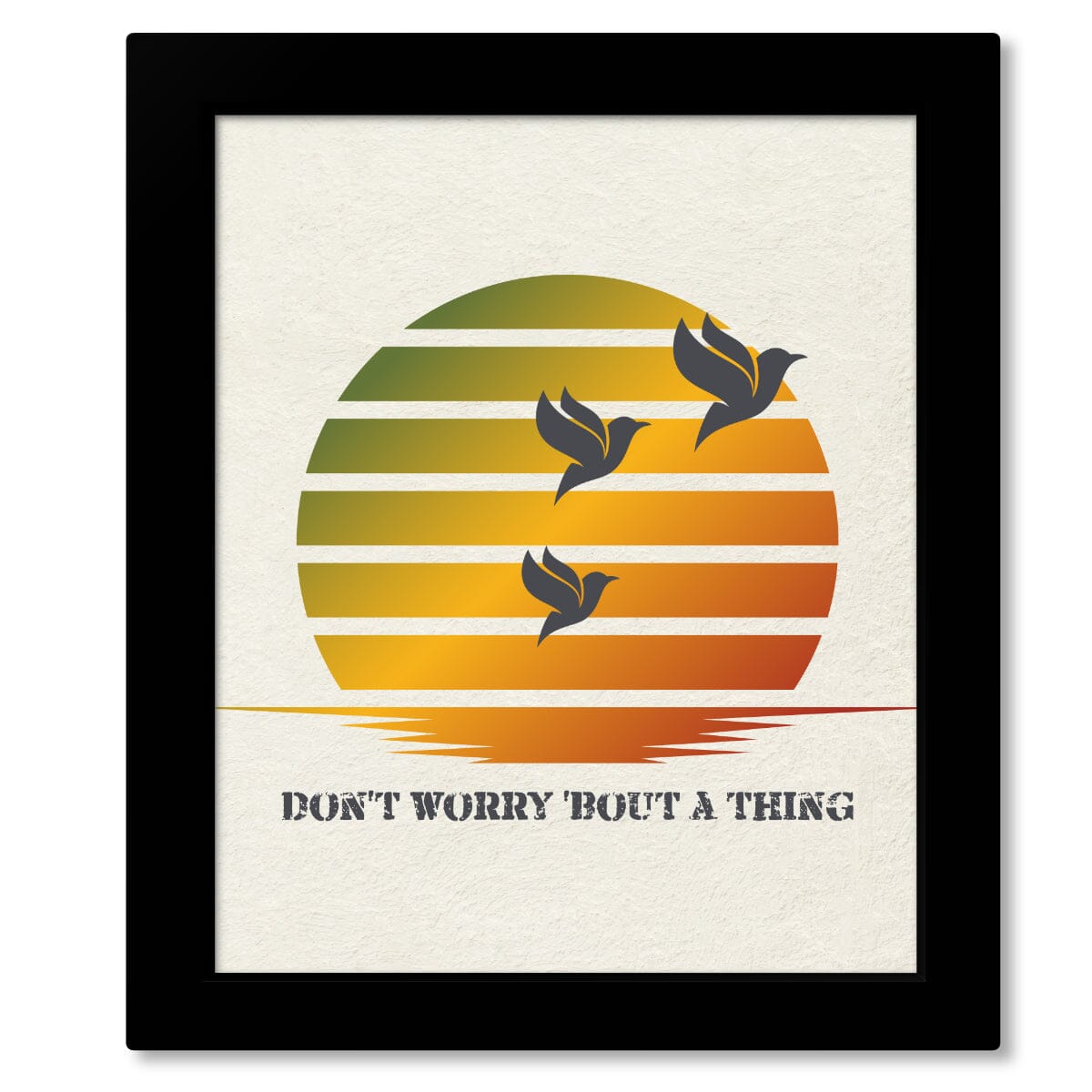 Three Little Birds by Bob Marley - Reggae Song Lyric Art Song Lyrics Art Song Lyrics Art 8x10 Framed Print (without mat) 