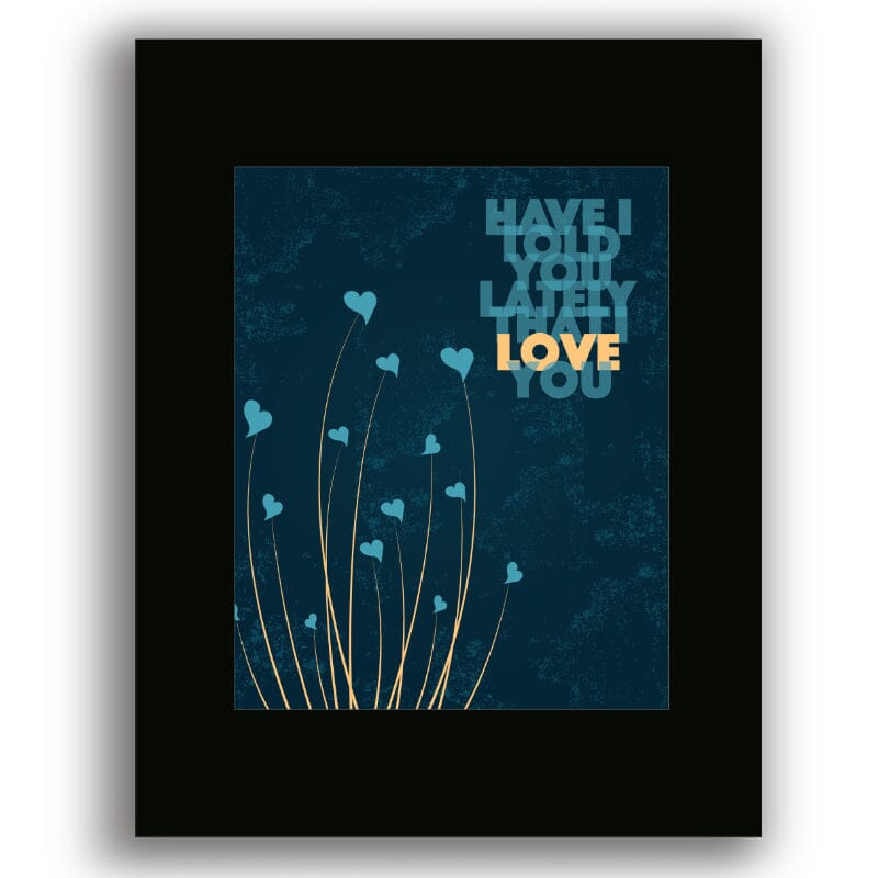 Have I Told you Lately by Rod Stewart - Song Lyric Inspired Song Lyrics Art Song Lyrics Art 8x10 Black Matted Unframed Print 